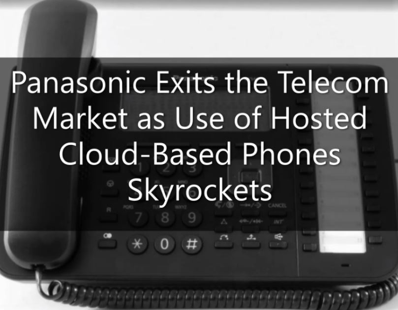 Panasonic Exits the Telecom Market as Use of Hosted Cloud-Based Phones Skyrockets